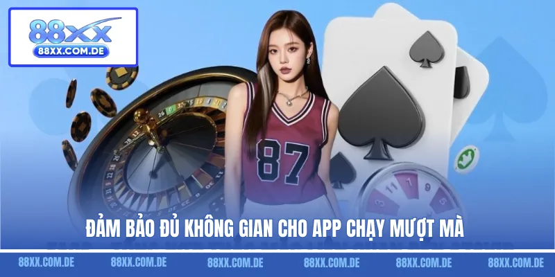 Đảm bảo đủ không gian cho app chạy mượt mà